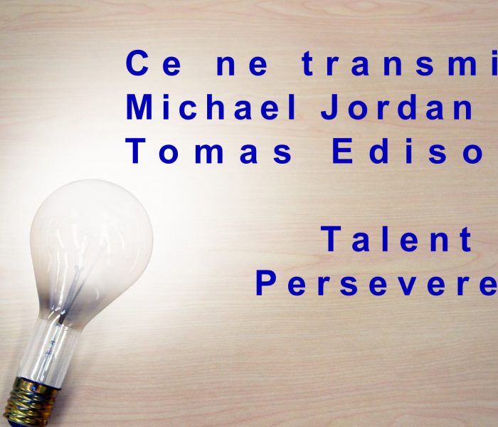 Ce ne transmit Michael Jordan si Tomas Edison. Talent sau Perseverenta?